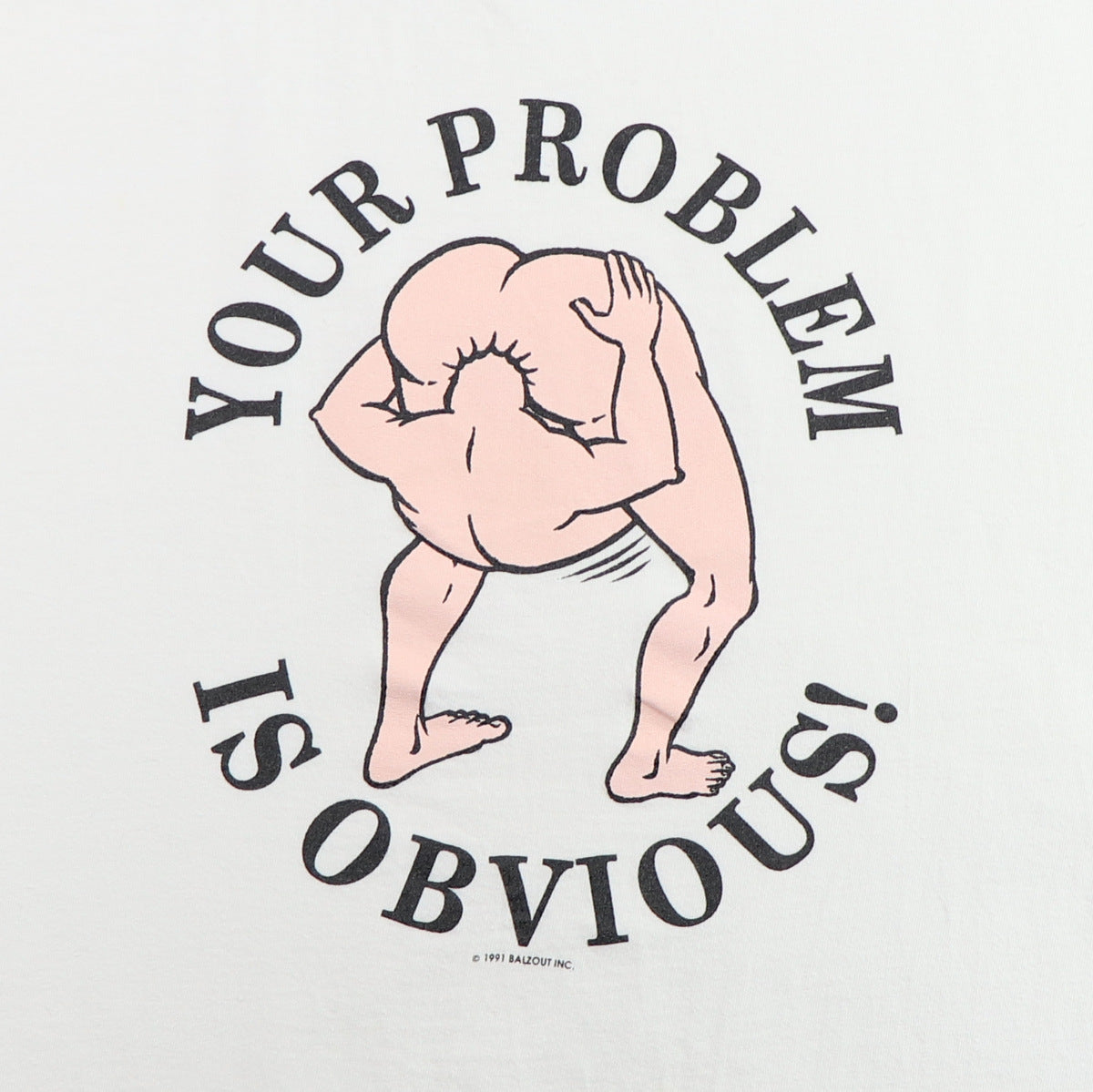 1990s Your Problem Is Obvious Head Up Your Ass Shirt