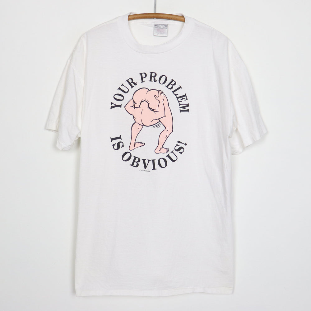 1990s Your Problem Is Obvious Head Up Your Ass Shirt