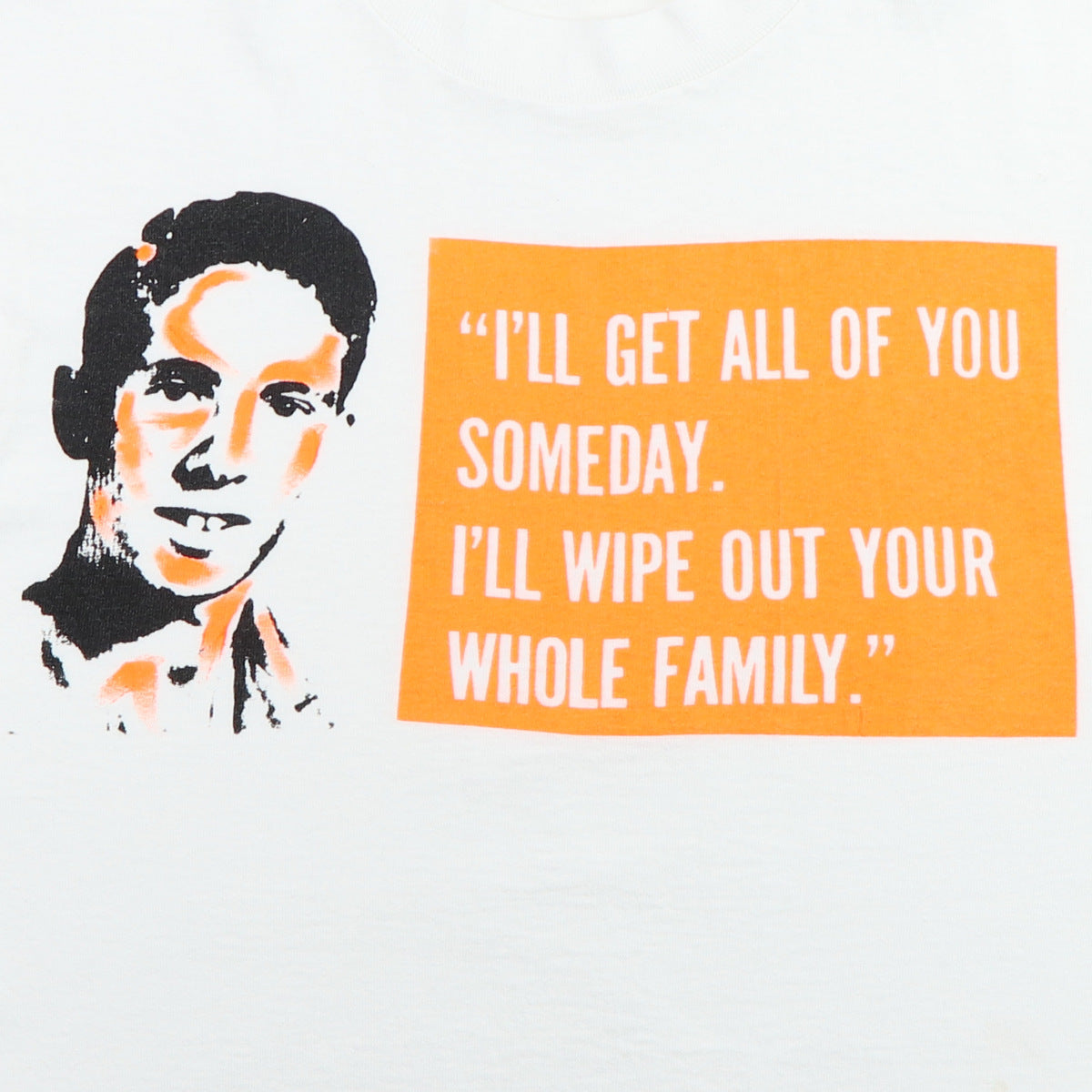 1990s I'll Wipe Out Your Whole Family Shirt