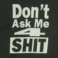 1990s Don't Ask Me 4 Shit Shirt Detail
