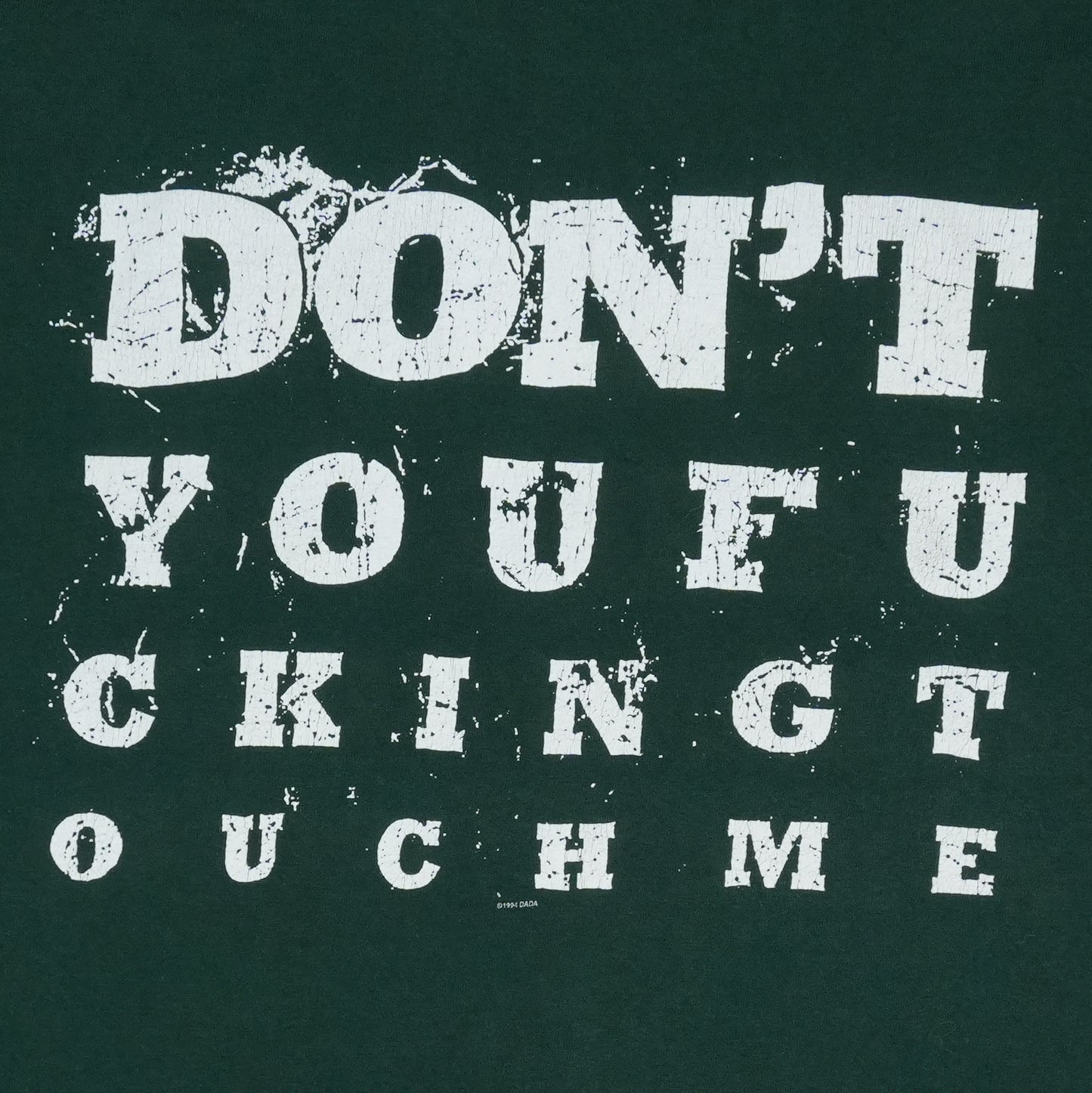 1994 Dada Don't You Fucking Touch Me Shirt